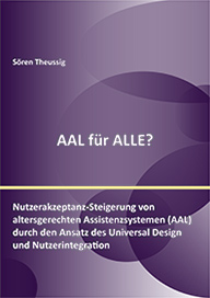 Titelbild der Arbeit AAL für ALLE? Nutzerakzeptanz-Steigerung von altersgerechten Assistenzsystemen (AAL) durch den Ansatz des Universal Design und Nutzerintegration