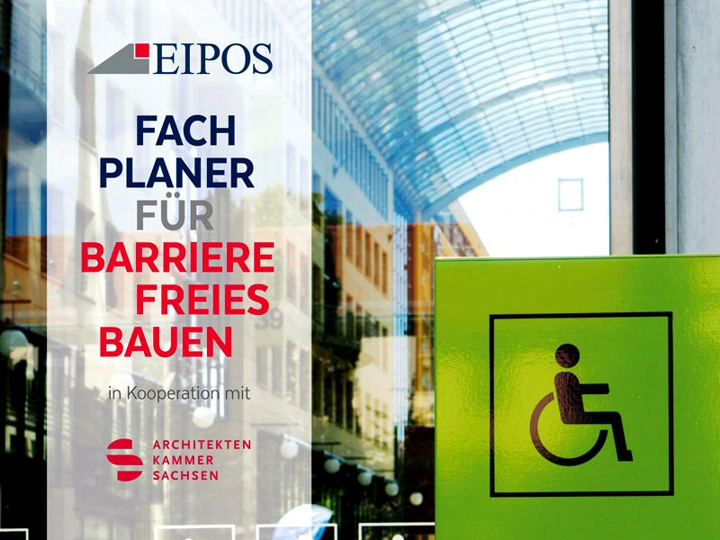 EIPOS Fortbildung Fachplaner für Barrierefreies Bauen in Dresden
